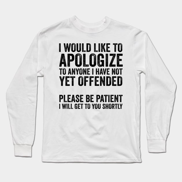 I Would Like to Apologize To Anyone - Sarcasm Text Style Black Font Long Sleeve T-Shirt by Ipul The Pitiks